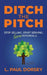 Ditch The Pitch: Stop Selling. Start Serving. Grow Referrals. by L. Paul Dorsey