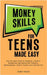 Money Skills for Teens Made Easy: Step-by-Step Guide to Financial Literacy, Basic Budgeting, and Simple Saving for Financial Independence-Even If You' by Parker, Sydney
