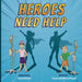 Heroes Need Help by Maria Powell, Jaxon Powell, Jason Greco