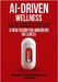 Ai-Driven Wellness: The Convergence of AI, Traditional Medicine, And Modern Healthcare by Jaggi, Arjun