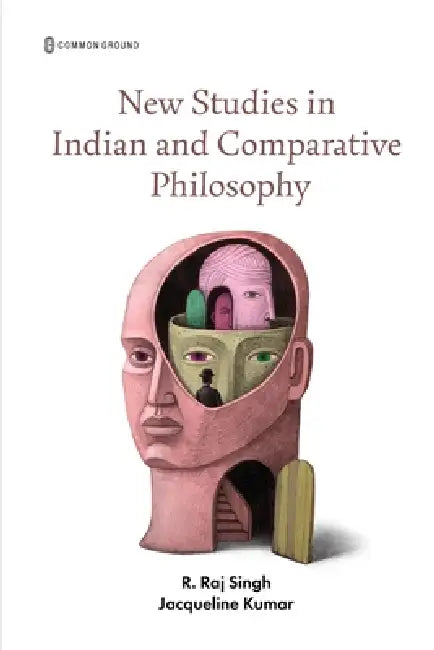 New Studies in Indian and Comparative Philosophy by Ravindra Raj Singh, Jacqueline Kumar