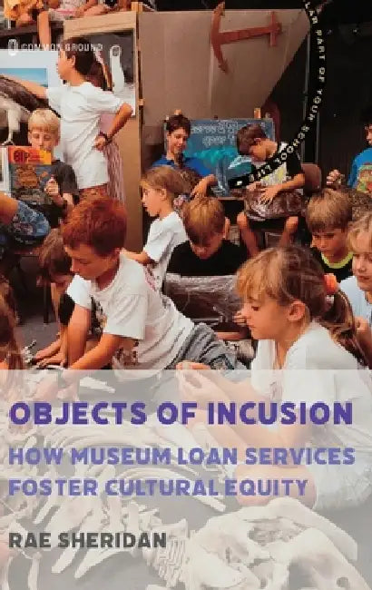 Objects of Inclusion: How Museum Loan Services Foster Cultural Equity by Rae Sheridan