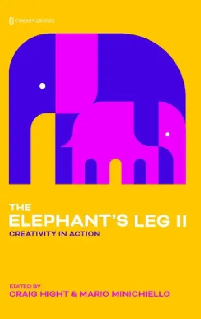 Elephant's Leg II: Creativity in Action by Craig Hight, Mario Minichiello
