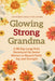 Glowing Strong Grandma: A 90-Day Large Print Devotional for Senior Women to Nourish Faith, Joy, and Strength by Anchored Grace Publishing
