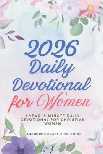2026 Daily Devotional for Women: 1 Year, 5-Minute Daily Devotional for Christian Women by Grace Publishing, Anchored