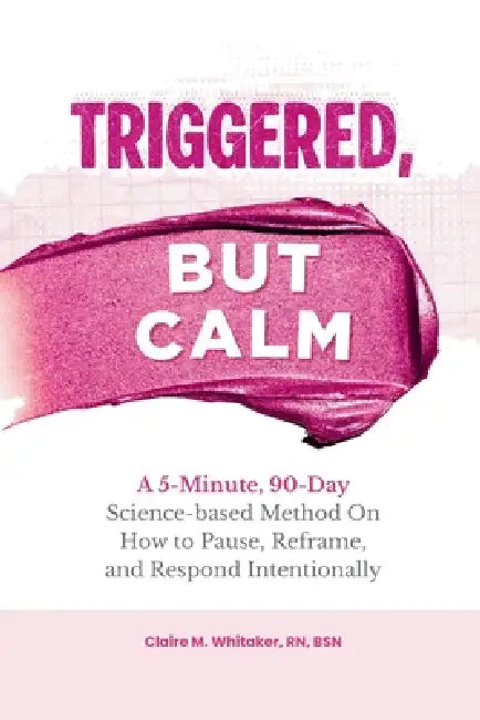 Triggered, But Calm by Bsn Whitaker, Anchored Grace Publishing
