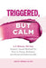 Triggered, But Calm by Bsn Whitaker, Anchored Grace Publishing