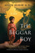 The Beggar Boy: Chasing Dreams During Turbulent Times: A Quest to Leave Poverty Behind by Ashok Kumar