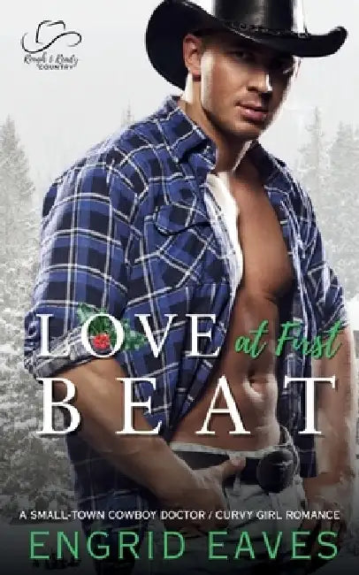 Love at First Beat (Rough & Ready Country Book 10): A Small-Town Cowboy Doctor / Curvy Girl Romance by Engrid Eaves