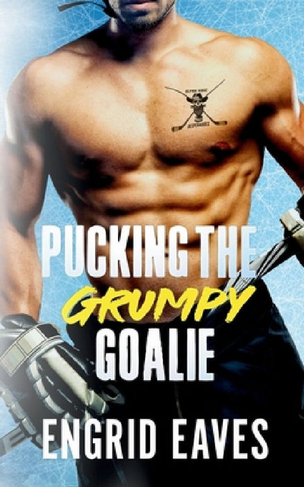 Pucking the Grumpy Goalie: A Forbidden Love, Safe Stalker Hockey Romance by Engrid Eaves