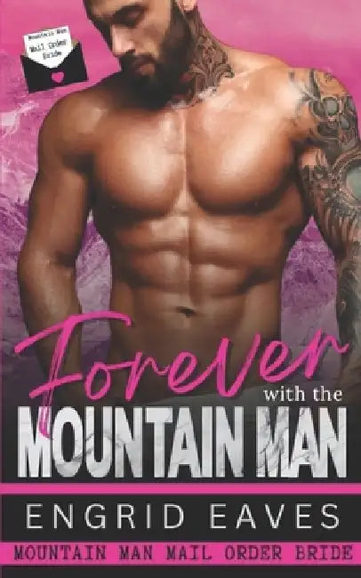 Forever with the Mountain Man: Mountain Man Mail Order Bride by Engrid Eaves