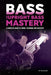 Bass and Upright Bass Mastery: A Complete Guide to Timing, Technique, and Dexterity by Sisler