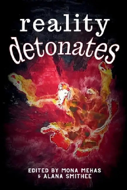 Reality Detonates by Mona Mehas, Alana Smithee