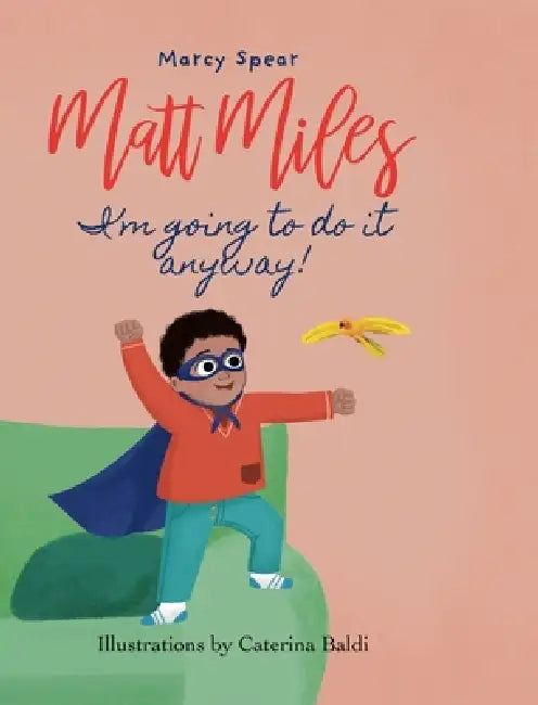 Matt Miles: I'm Going to Do It Anyway by Marcy Spear, Caterina Baldi