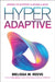 Hyperadaptive: Rewiring the Enterprise to Become Ai-Native by Melissa M. Reeve, Ryan Martens
