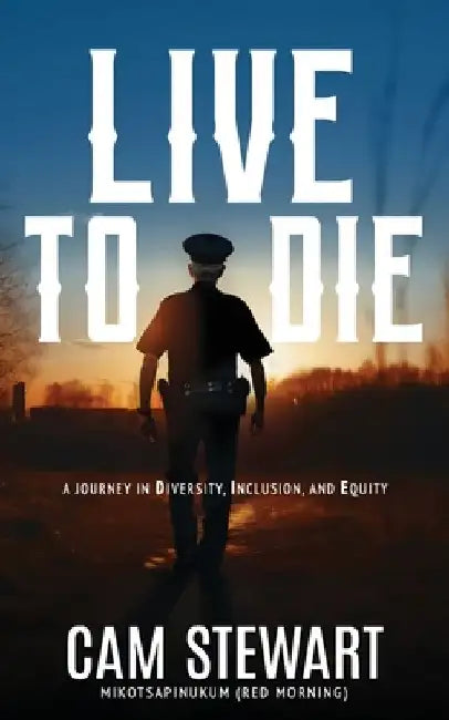 LIVE to DIE: A Journey in Diversity, Inclusion, and Equity by Cam Stewart