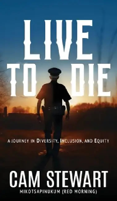 LIVE to DIE: A Journey in Diversity, Inclusion, and Equity by Cam Stewart