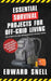 Essential Survival Projects for Off-Grid Living: The Ultimate No-Grid Preparedness Kit for Busy People by Edward Snell