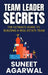 Team Leader Secrets: The Ultimate Guide to Building a Real Estate Team by Suneet Agarwal