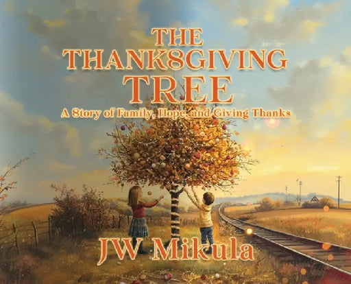 The Thanksgiving Tree: A Story of Family, Hope, and Giving Thanks by Jw Mikula