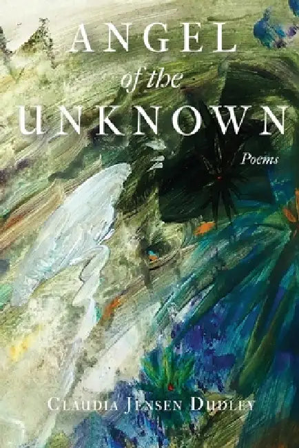 Angel of the Unknown: Poems by Claudia Jensen Dudley