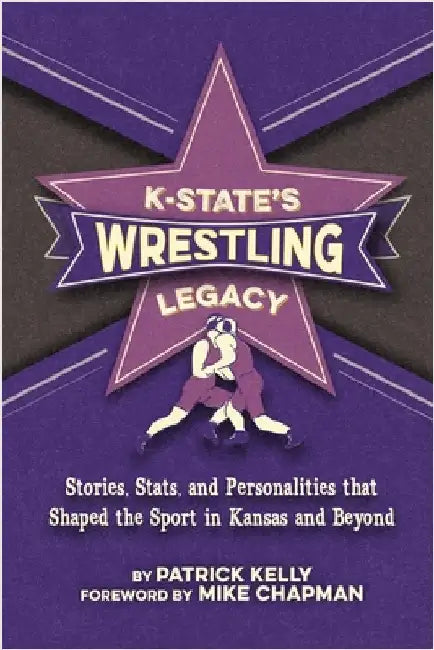 K-State's Wrestling Legacy by Kelly, Patrick