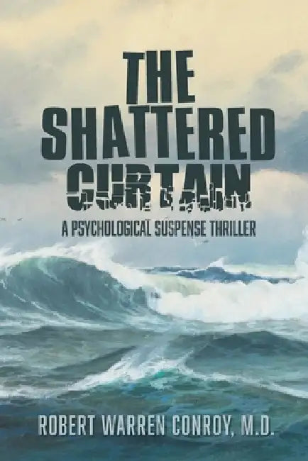 The Shattered Curtain: A Psychological Suspense Thriller by Robert Warren Conroy