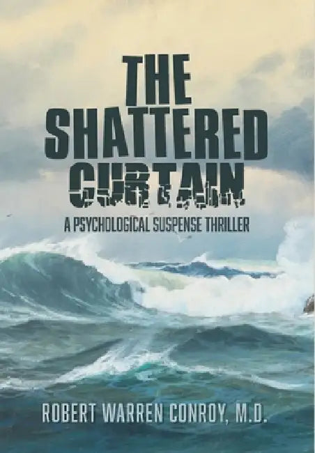 The Shattered Curtain: A Psychological Suspense Thriller by Robert Warren Conroy