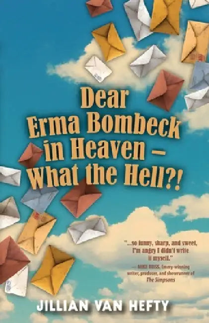 Dear Erma Bombeck in Heaven - What the Hell? by Jillian Van Hefty