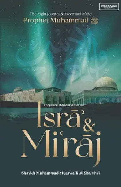 Forgotten Moments from the Isra & Miraj by Imam Muhammad Metwalli Al-Sha'rawi