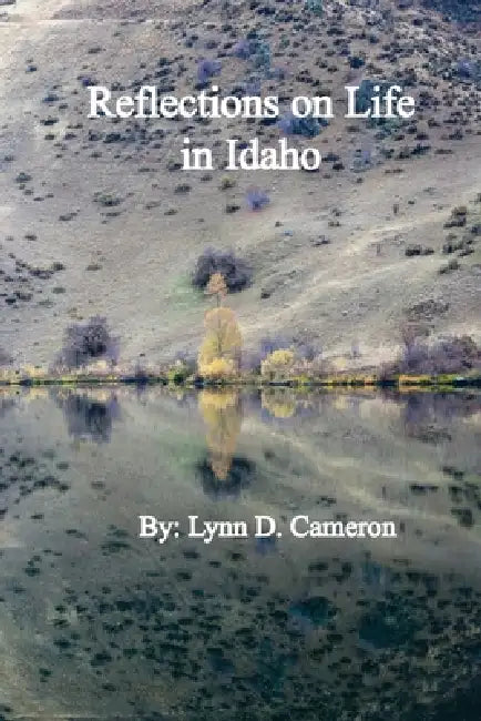 Reflections on Life in Idaho by Lynn D. Cameron