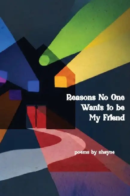 Reasons No One Wants To Be My Friend by Shayne