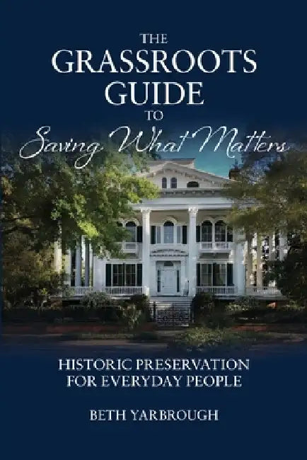 The Grassroots Guide to Saving What Matters by Beth Yarbrough