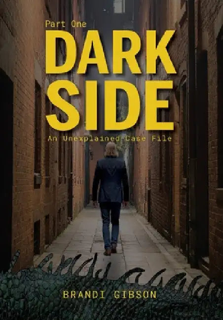 Dark Side Part One: An Unexplained Case File by Gibson, Brandi