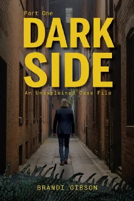 Dark Side Part One: An Unexplained Case File by Gibson, Brandi
