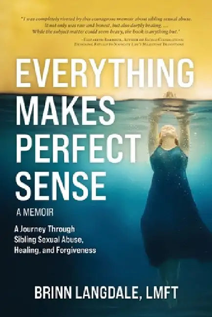 Everything Makes Perfect Sense: A Young Woman's Journey to Healing and Forgiveness by Langdale, Brinn