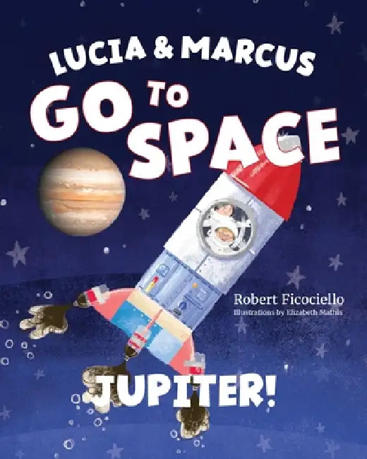 Lucia & Marcus Go to Space: Jupiter! by Robert Ficociello