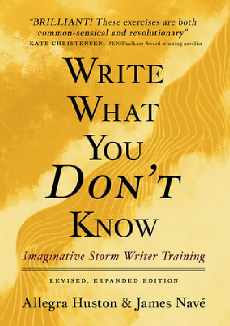Write What You Don't Know: Imaginative Storm Writer Training by Allegra Huston, James Nave