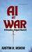 AI at War: A Double-Edged Sword by Justin K. Kojok