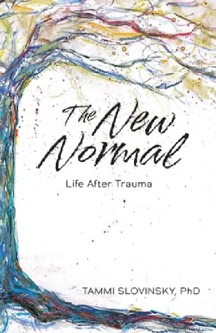 The New Normal: Life After Trauma by Tammi Slovinsky