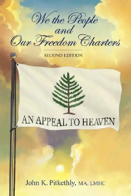 We the People and Our Freedom Charters, Second Edition by John Pitkethly