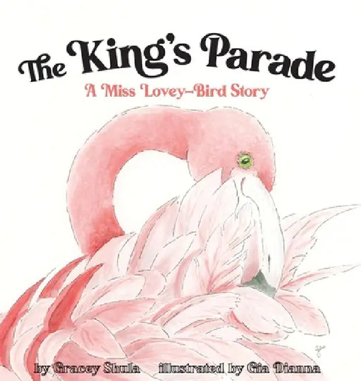 The King's Parade: A Miss Lovey-Bird Story by Gracey Shula, Gia Dianna