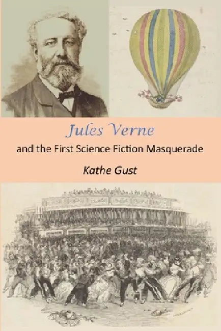 Jules Verne and the First Science Fiction Masquerade by Kathe Gust, Philip Gust