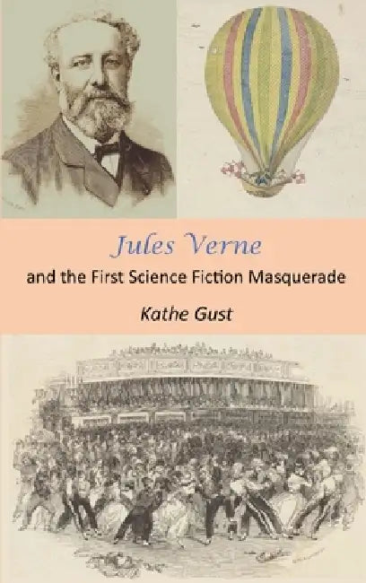 Jules Verne and the First Science Fiction Masquerade by Kathe Gust, Philip Gust