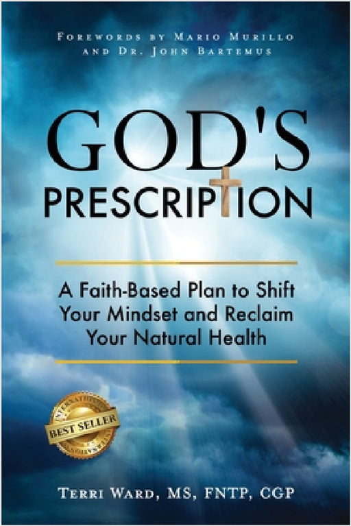 God's Prescription: A Faith-Based Plan to Shift Your Mindset and Reclaim Your Natural Health by Terri Ward, Mario Murillo, John Bartemus