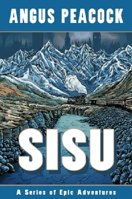 Sisu: A Series of Epic Adventures by Angus Peacock