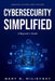 Cybersecurity Simplified: A Beginner's Guide by Gary S. Miliefsky