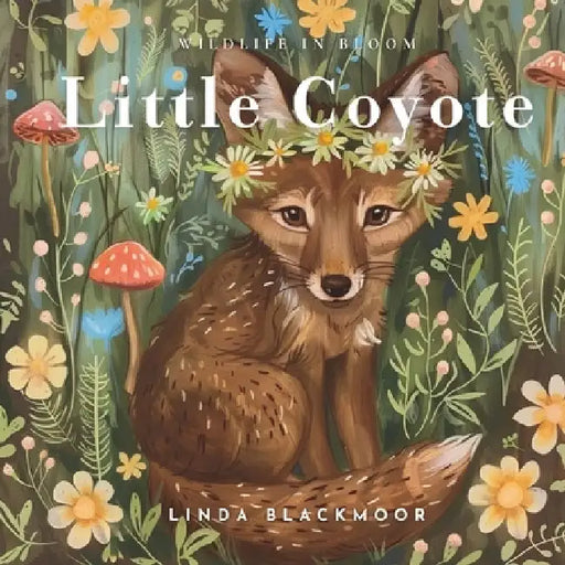 Little Coyote: Educational Children's Picture Book About Coyotes Filled With Real Photos, Art, & Coyote Facts by Linda Blackmoor