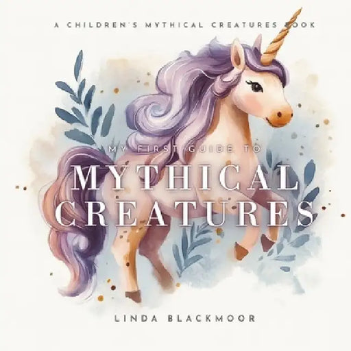 My First Guide To Mythical Creatures by Linda Blackmoor