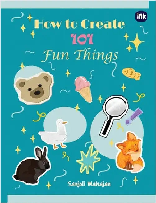 How to Create 101 Fun Things by Mahajan, Sanjoli